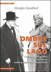 Ombre sul lago. I drammatici eventi del Lario nella primavera-estate 1945 - Giorgio Cavalleri - copertina