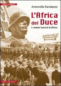 L' Africa del Duce. I crimini fascisti in Africa - Antonella Randazzo - copertina