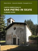 L'antica parrocchiale di San Pietro in Silvis a Induno Olona. Ediz. illustrata