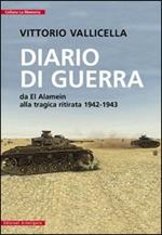 Diario di guerra. Da El Alamein alla tragica ritirata (1942-1943)