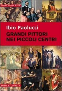 I grandi pittori nei centri minori - Ibio Paolucci - copertina