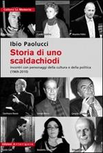 Storia di uno scaldachiodi. Incontri con personaggi della cultura e della politica (1969-2010)