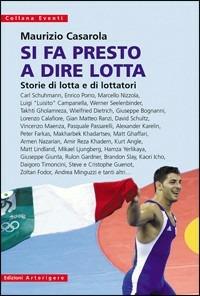 Si fa presto a dire lotta. Storie di lotta e di lottatori - Maurizio Casarola - copertina