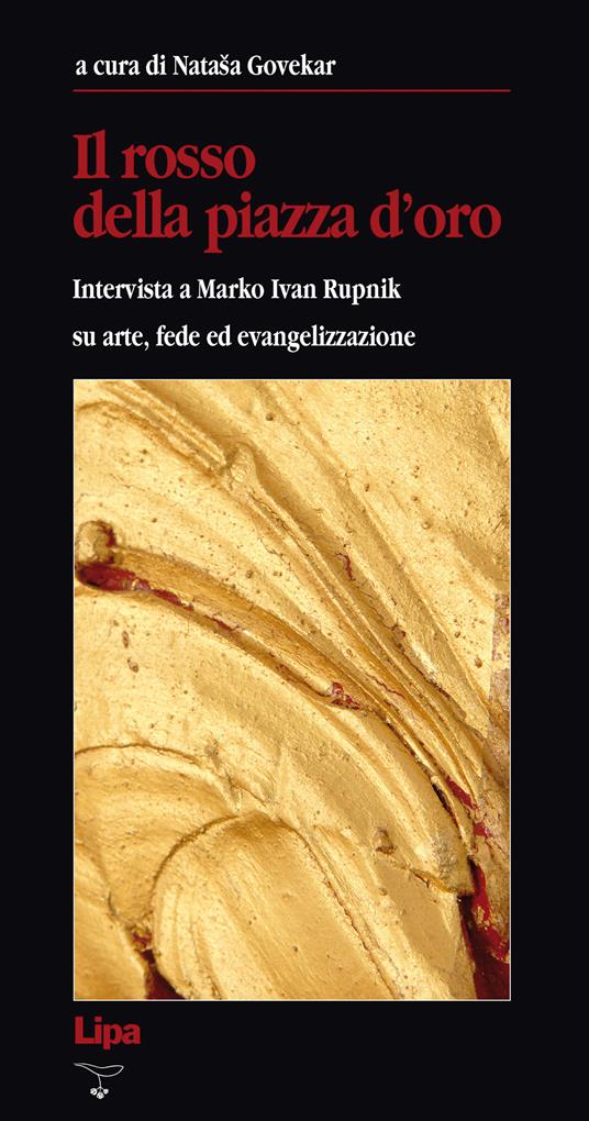 Natasa Govekar – Il rosso della Piazza d’Oro. Intervista a Marko Ivan Rupnik su arte, fede ed evangelizzazione (2013) PDF Natasa Govekar – Il rosso della Piazza d’Oro. Intervista a Marko Ivan Rupnik su arte, fede ed evangelizzazione (2013) PDF