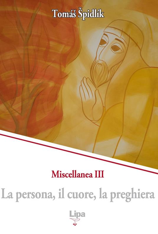 La persona, il cuore, la preghiera. Miscellanea. Vol. 3 - Tomás Spidlík - copertina