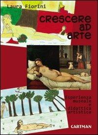 Crescere ad arte. Esperienza museale e didattica artistica - Laura Fiorini - copertina