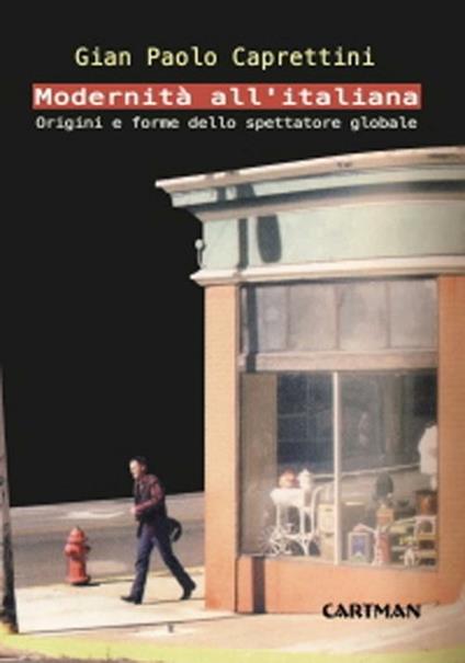 Modernità all'italiana. Origini e forme dello spettatore globale - Gian Paolo Caprettini - copertina