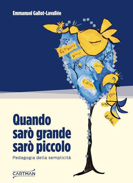 Quando sarò grande sarò piccolo. Pedagogia della semplicità - Emmanuel Gallot-Lavallée - copertina