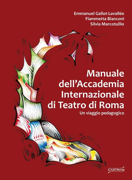 Manuale dell'Accademia Internazionale di Teatro di Roma. Un viaggio pedagogico - Emmanuel Gallot-Lavallée,Fiammetta Bianconi,Silvia Marcotullio - copertina
