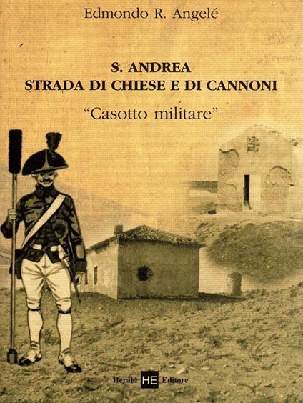 S. Andrea strada di chiese e di cannoni. «Casotto militare» - Edmondo R. Angelè - copertina