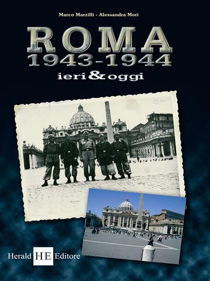 Roma 1943-1944 ieri & oggi. Ediz. illustrata - Marco Marzilli,Alessandra Mori - copertina