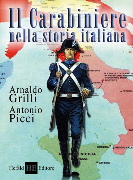 Il carabiniere nella storia italiana - Arnaldo Grilli,Antonio Picci - copertina