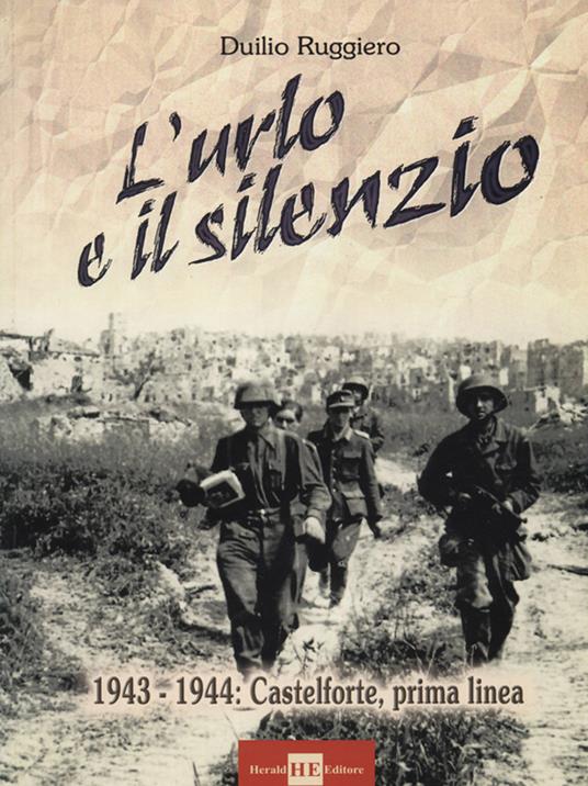 L'urlo e il silenzio 1943-1944. Castelforte, prima linea - Duilio Ruggiero - copertina