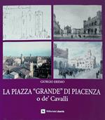 La piazza «Grande» di Piacenza o de' Cavalli