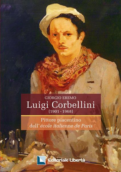 Luigi Corbellini (1901-1968). Pittore piacentino dell'École italienne de Paris - Giorgio Eremo - copertina