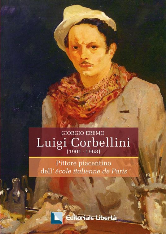 Luigi Corbellini (1901-1968). Pittore piacentino dell'École italienne de Paris - Giorgio Eremo - copertina