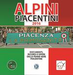 Alpini piacentini 2016. Documenti, ricordi e opere delle penne nere piacentine