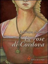 Le rose di Cordova. Giovanna di Castiglia, follia e tradimento - Adriana Assini - copertina