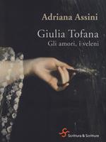 Giulia Tofana. Gli amori, i veleni