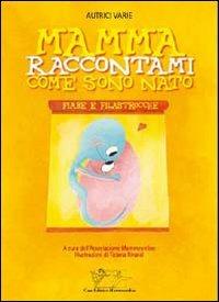 Mamma, raccontami come sono nato. Fiabe e filastrocche - copertina