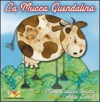La mucca Guendalina. Ediz. illustrata - M. Giuliana Saletta - copertina