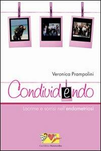 Condividendo. Lacrime e sorrisi nell'endometriosi - Veronica Prampolini - copertina
