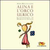 Alina e l'orco Ulrico. Ediz. illustrata