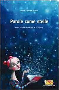 Parole come stelle. Educazione e scrittura creativa - Rosa T. Bruno - copertina