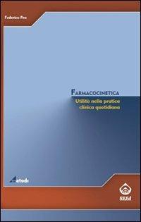 Farmacocinetica. Utilità nella pratica clinica quotidiana - Federico Pea - copertina