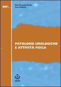 Patologie urologiche e attività fisica - G. Pasquale Ganzit,Luca Stefanini - copertina