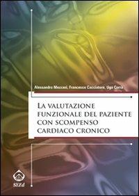 La valutazione funzionale del paziente con scompenso cardiaco cronico - Alessandro Mezzani,Francesco Cacciatore,Ugo Corrà - copertina