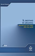 Il destino di Arianna. Manuale per l'uso critico delle linee guida