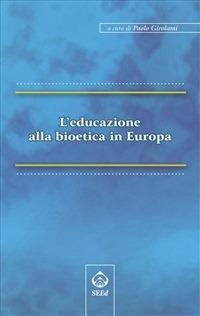L' educazione alla bioetica in Europa - Paolo Girolami - ebook