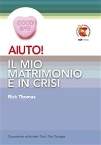 Aiuto! Il mio matrimonio è in crisi - Rick Thomas - copertina