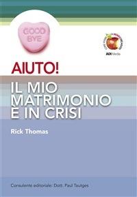 Aiuto! Il mio matrimonio è in crisi - Rick Thomas - ebook