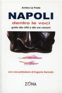 Napoli. Dentro le voci. Guida alla città e alle sue canzoni - Annino La Posta - copertina