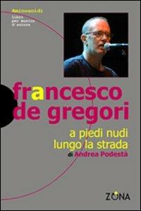 Francesco De Gregori. A piedi nudi lungo la strada - Andrea Podestà - copertina