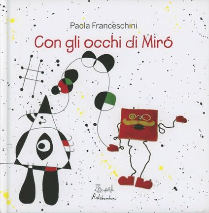 Con gli occhi di Mirò. Ediz. illustrata - Paola Franceschini - copertina