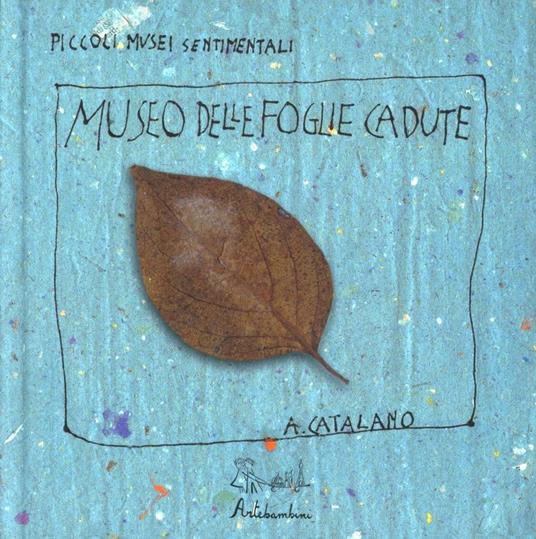 Il museo delle foglie cadute. Ediz. illustrata - Antonio Catalano - copertina