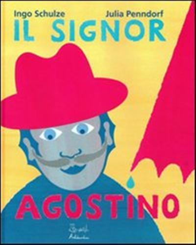 Il signor Agostino. Ediz. illustrata - Ingo Schulze - 2