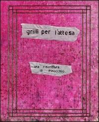 Grilli per l'attesa. Una riscrittura di Pinocchio - copertina