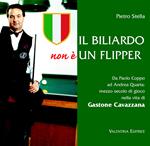 Il biliardo non è un flipper. Da Paolo Coppo ad Andrea Quarta. Mezzo secolo di gioco nella vita di Gastone Cavazzana