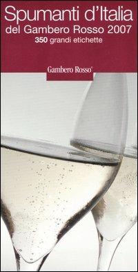 Spumanti d'Italia del Gambero Rosso 2007. 350 grandi etichette. Ediz. illustrata - copertina
