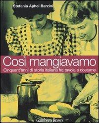 Così mangiavamo. Cinquant'anni di storia italiana fra tavola e costume - Stefania A. Barzini - copertina