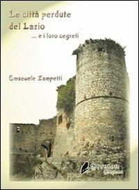 Le città perdute del Lazio e i loro segreti - Emanuele Zampetti - copertina