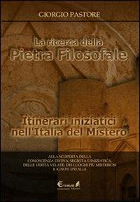 La ricerca della pietra filosofale. Itinerari iniziatici nell'Italia del mistero - Giorgio Pastore - copertina