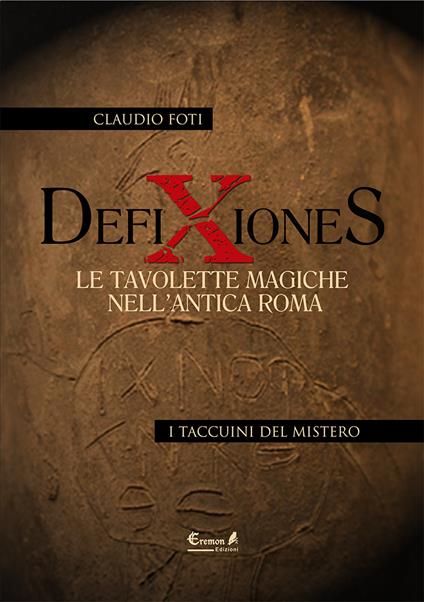 Defixiones. Le tavolette magiche nell'antica Roma - Claudio Foti - copertina