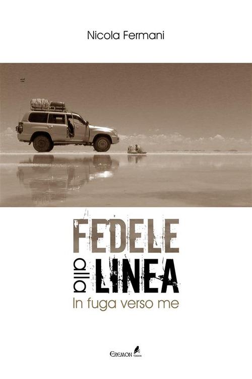 Fedele alla linea. In fuga verso me - Nicola Fermani - ebook