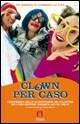 Clown per caso. L'esperienza della clownterapia dei volontari dell'Associazione Veronica Sacchi onlus - copertina