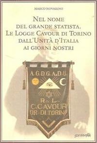 Nel nome del grande statista. Le logge Cavour di Torino dall'Unità d'Italia - Marco Novarino - copertina